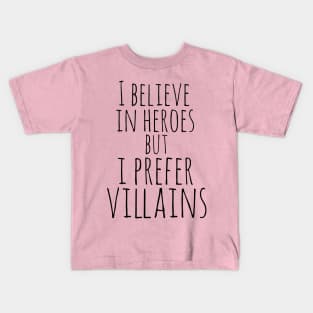 i believe in heroes but i prefer villains Kids T-Shirt